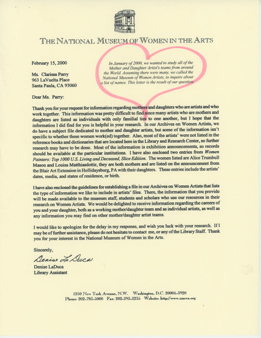 It's 2000, and assuming there were many mother and daughter art teams around the world, wouldn't find any at the Ventura, Santa Barbara or Los Angeles Libraries. We shared our frustration with our, "Santa Paula Society of the Arts," and they said contact the National Museum of Women in the Arts, Washington, D.C.